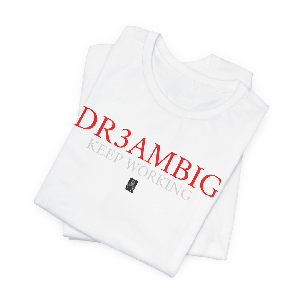 Dream Big Tee — “DR3AMBIG Keep Working” Motivational Graphic T-Shirt