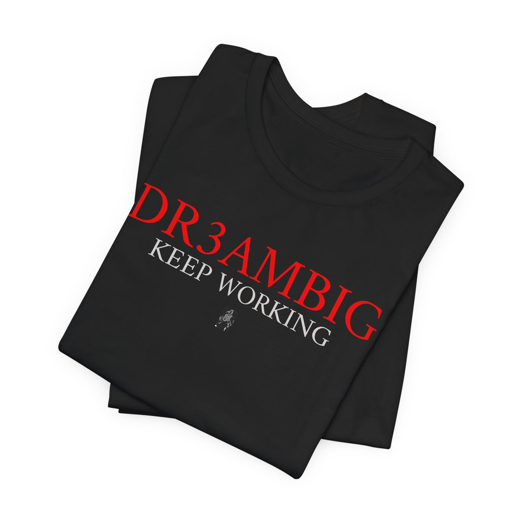 Dream Big Tee — “DR3AMBIG Keep Working” Motivational Graphic T-Shirt