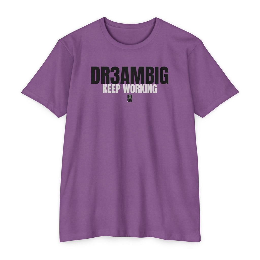Dream Big Keep Working T-Shirt — Motivational Graphic Tee