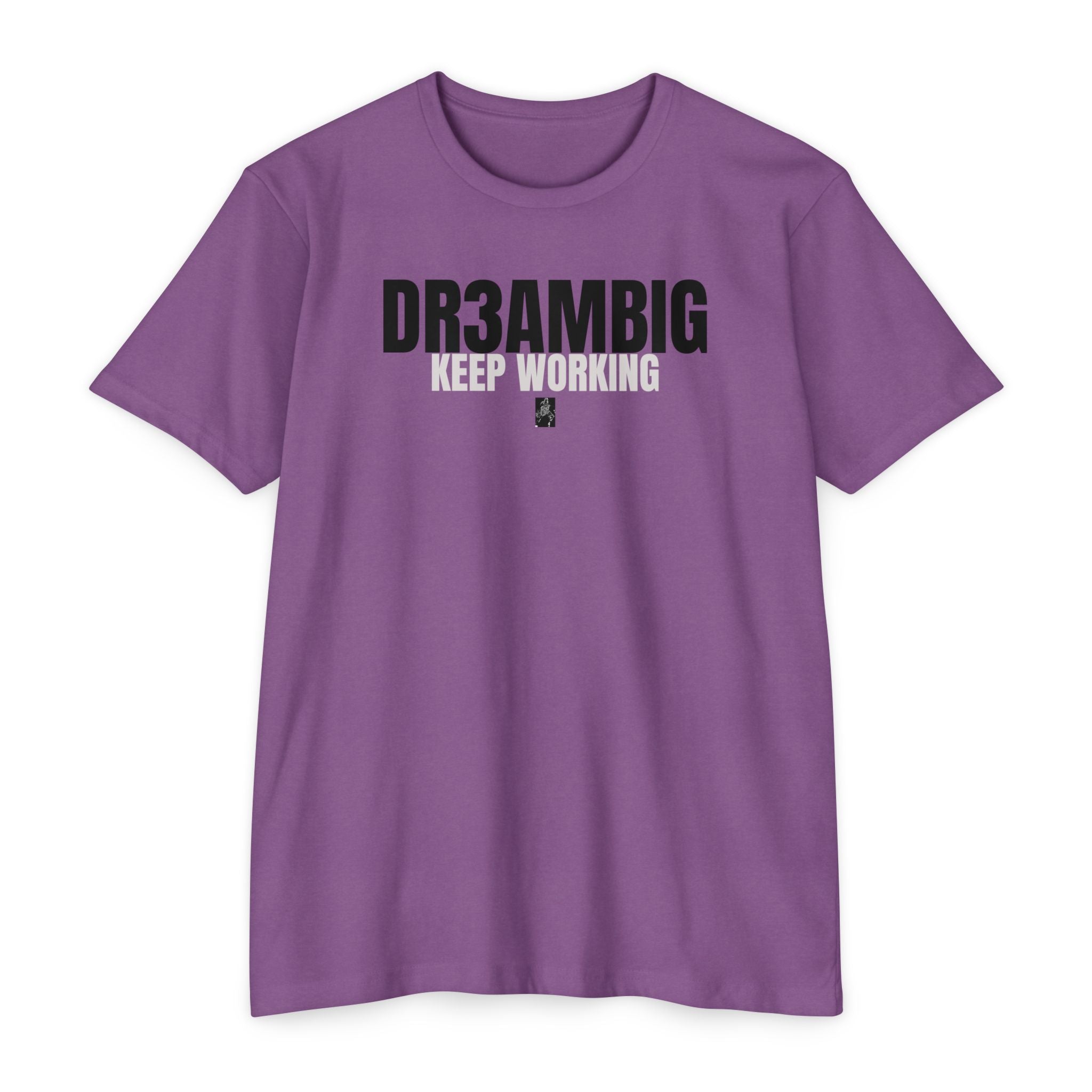 Dream Big Keep Working T-Shirt — Motivational Graphic Tee