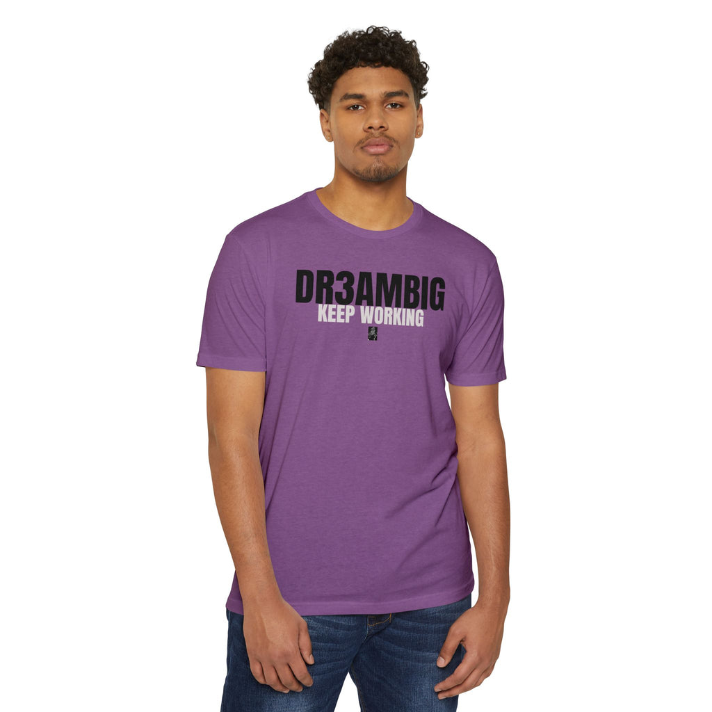 Dream Big Keep Working T-Shirt — Motivational Graphic Tee
