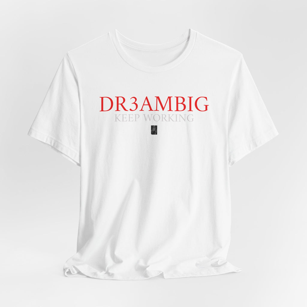Dream Big Tee — “DR3AMBIG Keep Working” Motivational Graphic T-Shirt